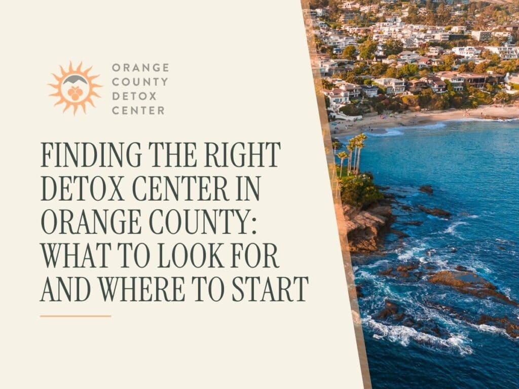 Finding the Right Detox Center in Orange County: What to Look For and Where to Start