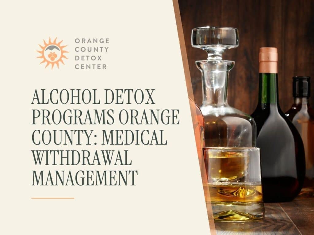 Alcohol Detox Programs Orange County: Medical Withdrawal Management